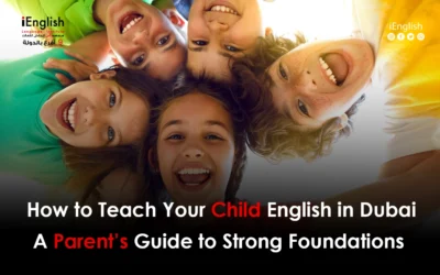 How to Teach Your Child English in Dubai: A Parent’s Guide to Strong Foundations