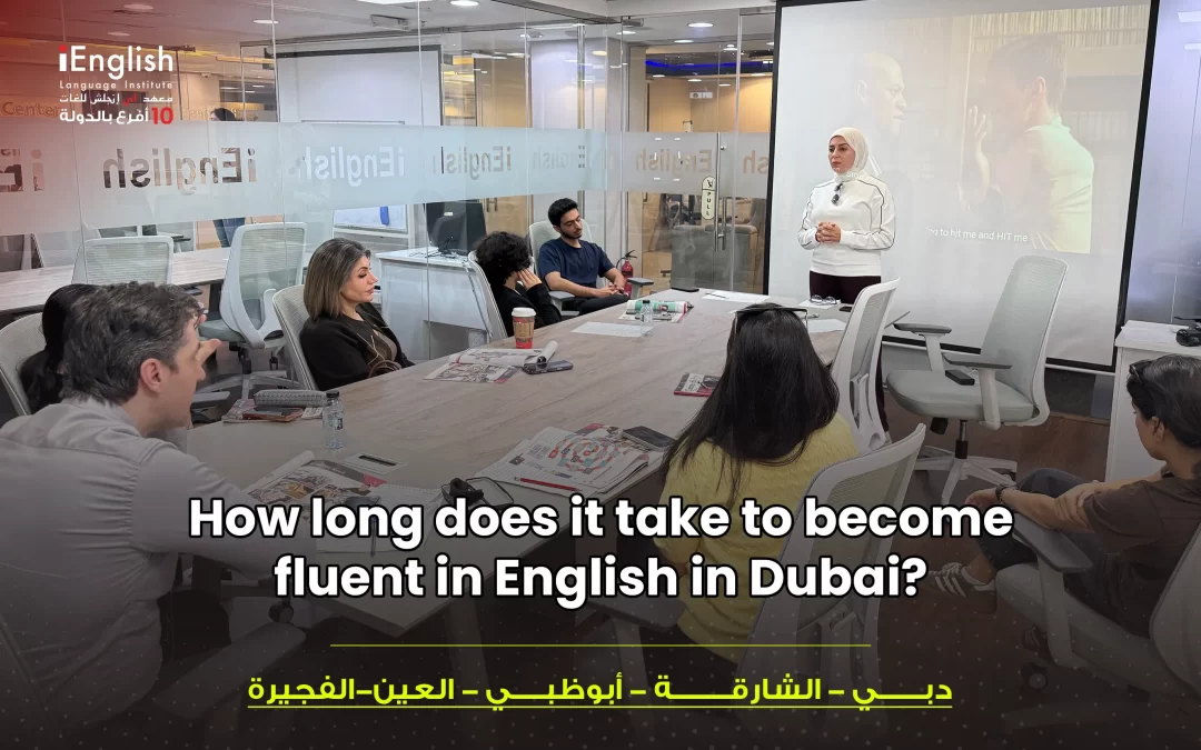 How Long Does It Take to Learn English to Fluency in Dubai?